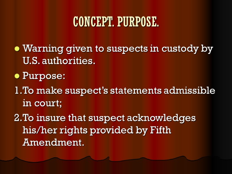 CONCEPT. PURPOSE. Warning given to suspects in custody by U.S. authorities.  Purpose: 1.To